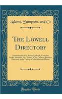 The Lowell Directory: Containing the City Record, Schools, Churches, Banks, Societies, Etc., Names of the Citizens, Business Directory, and a Variety of Miscellaneous Matter (Classic Reprint)