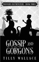 Gossip and Gorgons