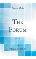 The Forum, Vol. 39 (Classic Reprint)