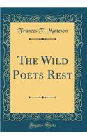 The Wild Poets Rest (Classic Reprint)