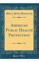 American Public Health Protection (Classic Reprint)