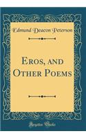 Eros, and Other Poems (Classic Reprint)