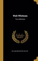 Walt Whitman: Two Addresses