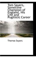 Tom Sayers, Sometime Champion of England, His Life and Pugilistic Career