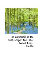 The Authorship of the Fourth Gospel: And Other Critical Essays