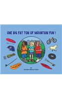 One Big Fat Ton of Mountain Fun
