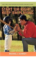 Start 'em Right . Keep 'em Playing: Skills, Drills, and Strategies for Coaching Young Ball Players(English)