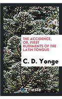 The Accidence, Or, First Rudiments of the Latin Tongue