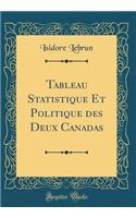 Tableau Statistique Et Politique Des Deux Canadas (Classic Reprint)