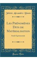 Les Phï¿½nomï¿½nes Dits de Matï¿½rialisation: ï¿½tude Expï¿½rimentale (Classic Reprint)