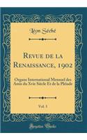 Revue de la Renaissance, 1902, Vol. 3: Organe International Mensuel des Amis du Xvie Siècle Et de la Pléiade (Classic Reprint)
