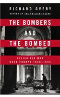 The Bombers and the Bombed: Allied Air War Over Europe, 1940-1945