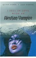 I Fell in Love with an Aleutian Vampire