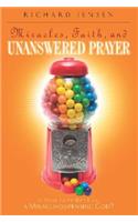 Miracles, Faith, and Unanswered Prayer: Is Your Faith Built on a Miracle-Dispensing God?: (English)