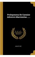 Prolegomena De Carmine Adversvs Marcionitas ......