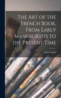 Art of the French Book, From Early Manuscripts to the Present Time