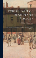 Robert Calef of Boston and Roxbury