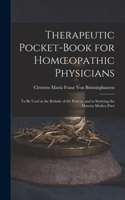 Therapeutic Pocket-Book for Homoeopathic Physicians: To Be Used at the Bedside of the Patient, and in Studying the Materia Medica Pura