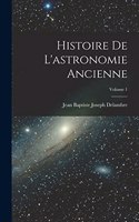 Histoire De L'astronomie Ancienne; Volume 1