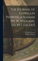 The Journal of Llewellin Penrose, a Seaman [By W. Williams, Ed. by J. Eagles]