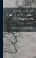 French And American Claims Commission: Report From The Secretary Of State Concerning The Transactions Of The ... Commission [with Papers]