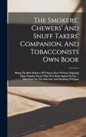 Smokers', Chewers' And Snuff Takers' Companion, And Tobacconists Own Book