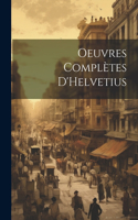 Oeuvres complètes D'Helvetius