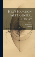 Hill's Equation. Part I. General Theory