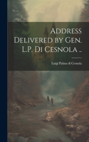 Address Delivered by Gen. L.P. Di Cesnola ..