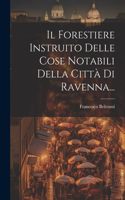 Forestiere Instruito Delle Cose Notabili Della Città Di Ravenna...