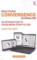 Practicing Convergence Journalism: An Introduction to Cross-Media Storytelling