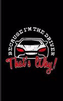 Because I'm The Driver That's Why