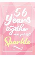 56 Years Together And You Still Sparkle: Lined Journal / Notebook - 56th Anniversary Gifts for Her - Funny 56 yr Wedding Anniversary Celebration Gift - 56 Years Together