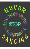 Never Stop Dancing: Dance Journal Dancer Gift Blank Lined Notebook
