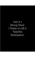 Lazy is a Strong Word. I Prefer to Call it Selective Participation: Line Notebook Handwriting Practice Paper Workbook