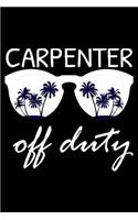 Carpenter Off Duty: Funny Writing Notebook, Summer Vacation Diary, Retirement, Journal, Planner Organizer for Carpenters