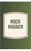 Rock Hugger: Funny Sayings on the cover Journal 104 Lined Pages for Writing and Drawing, Everyday Humorous, 365 days to more Humor & Happiness Year Long Journal 