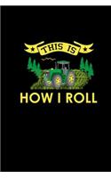 This Is How I Roll: 6x9 Tractor Books For Men & Boys Blank Farming Notebook Farmer And Rancher Tractor Lover Agriculture Journal