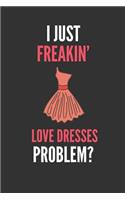 I Just Freakin' Love Dresses: Dress Lover's Lined Notebook Journal 110 Pages Great Gift