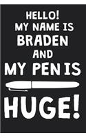 Hello! My Name Is BRADEN And My Pen Is Huge!