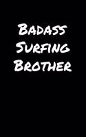 Badass Surfing Brother: A soft cover blank lined journal to jot down ideas, memories, goals, and anything else that comes to mind.