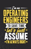 I'm An Operating engineers To Save Time Let's Just Assume I'm Always Right