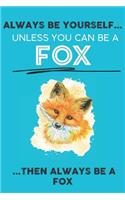Always Be Your Self Unless You Can Be A Fox Then Always Be A Fox