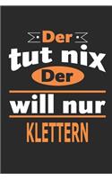 Der tut nix Der will nur klettern: Notizbuch, Notizblock, Geburtstag Geschenk Buch mit 110 linierten Seiten