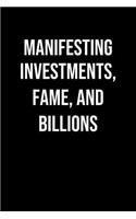 Manifesting Investments Fame And Billions: A soft cover blank lined journal to jot down ideas, memories, goals, and anything else that comes to mind.