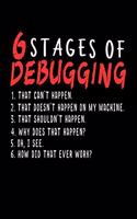 6 Stages of Debugging: 120 Pages I 6x9 I College Ruled Linepaper I Funny Software Engineering, Coder & Hacker Gifts