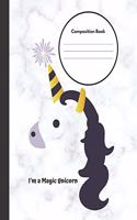 I'm a Magic Unicorn Composition Book: Large blank college ruled