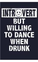 Introvert But Willing To Dance When Drunk