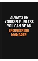 Always Be Yourself Unless You Can Be An Engineering Manager