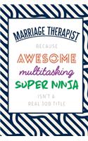 Marriage Therapist Because Awesome Multitasking Super Ninja Isn't A Real Job Title: Funny Appreciation Gift Journal / Notebook / Diary / Birthday or Christmas Gift (6x9 - 110 Blank Lined Pages)